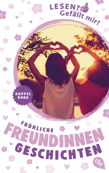 Lesen? Gefällt mir! - Fröhliche Freundinnengeschichten, Taschenbuch von Anne Hertz, Cbt, 978-3-570-31489-0
