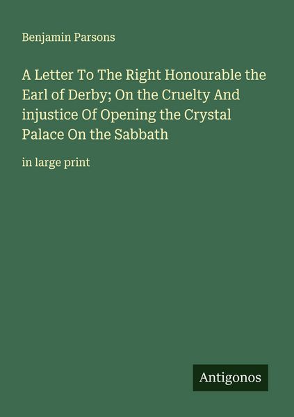 Produktbild: A Letter To The Right Honourable the Earl of Derby; On the Cruelty And injustice Of Opening the Crystal Palace On the Sabbath