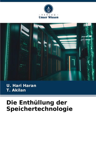 Die Enthüllung der Speichertechnologie, Taschenbuch von U. Hari Haran , T. Akilan, Verlag Unser Wissen, 9786207676170