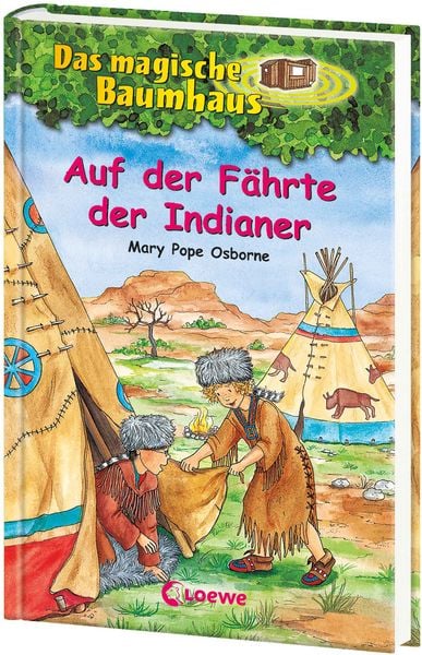Auf der Fährte der Indianer / Das magische Baumhaus Bd. 16, Gebundene Ausgabe von Mary Pope Osborne, Loewe
