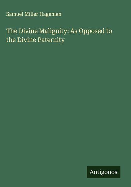 Produktbild: The Divine Malignity: As Opposed to the Divine Paternity