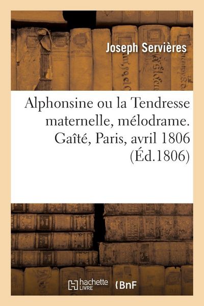 Produktbild: Alphonsine ou la Tendresse maternelle, m&eacute;lodrame. Ga&icirc;t&eacute;, Paris, avril 1806