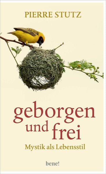 Geborgen und frei, Gebundene Ausgabe von Pierre Stutz, Bene!, 9783963403576