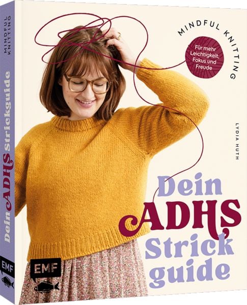 Mindful Knitting – Dein ADHS-Strickguide, Gebundene Ausgabe von Lydia Huth, Edition Michael Fischer / EMF Verlag, 9783745933659