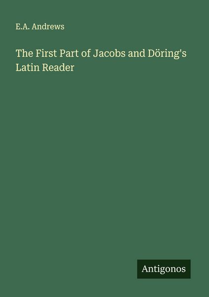 Produktbild: The First Part of Jacobs and D&ouml;ring's Latin Reader
