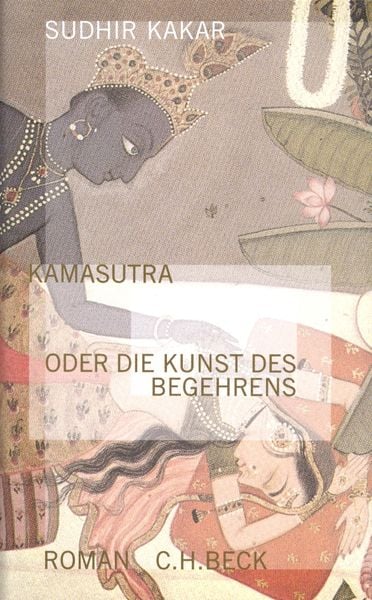 Kamasutra oder die Kunst des Begehrens, Gebundene Ausgabe von Sudhir Kakar, C.H. Beck, 978-3-406-44953-6
