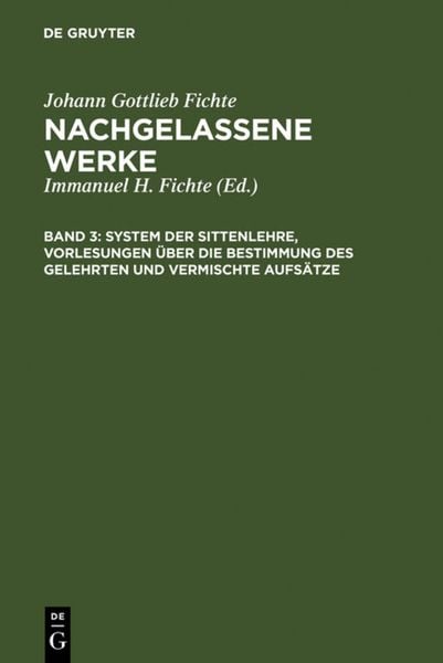 Produktbild: System der Sittenlehre, Vorlesungen &uuml;ber die Bestimmung des Gelehrten und vermischte Aufs&auml;tze