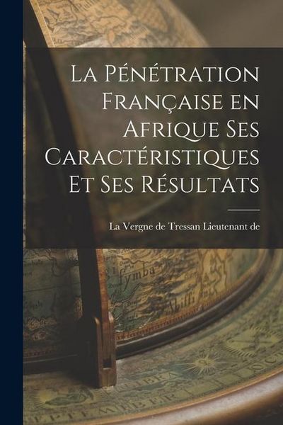 Produktbild: La P&eacute;n&eacute;tration Fran&ccedil;aise en Afrique ses Caract&eacute;ristiques et ses R&eacute;sultats