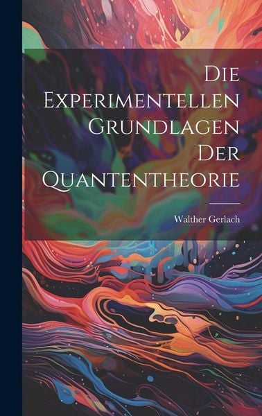 Produktbild: Die Experimentellen Grundlagen Der Quantentheorie