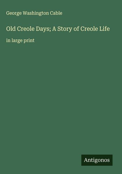 Produktbild: Old Creole Days; A Story of Creole Life