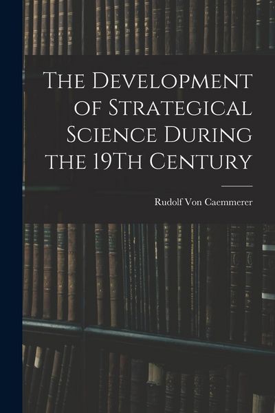 Produktbild: The Development of Strategical Science During the 19Th Century