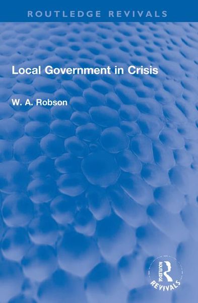 Produktbild: Robson, W: Local Government in Crisis