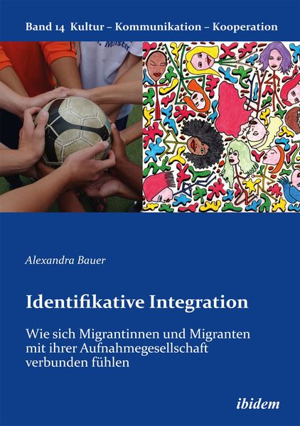 Identifikative Integration. Über das Zugehörigkeitsgefühl von Migranten und Migrantinnen zu ihrer Aufnahmegesellschaft
