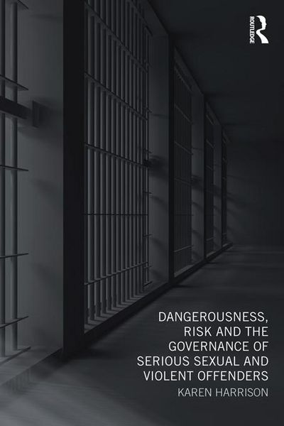Produktbild: Dangerousness, Risk and the Governance of Serious Sexual and Violent Offenders