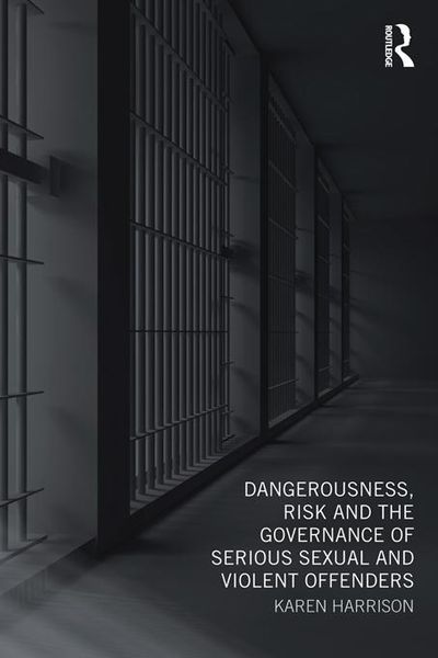 Produktbild: Dangerousness, Risk and the Governance of Serious Sexual and Violent Offenders