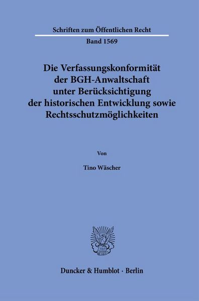 Produktbild: Die Verfassungskonformit&auml;t der BGH-Anwaltschaft unter Ber&uuml;cksichtigung der historischen Entwicklung sowie Rechtsschutzm&ouml;glichkeiten