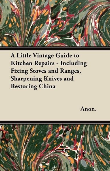 Produktbild: A Little Vintage Guide to Kitchen Repairs - Including Fixing Stoves and Ranges, Sharpening Knives and Restoring China