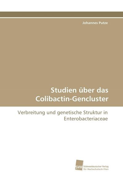 Studien über das Colibactin-Gencluster, Taschenbuch von Johannes Putze, Südwestdeutscher Verlag für Hochschulschriften, 9783838117133
