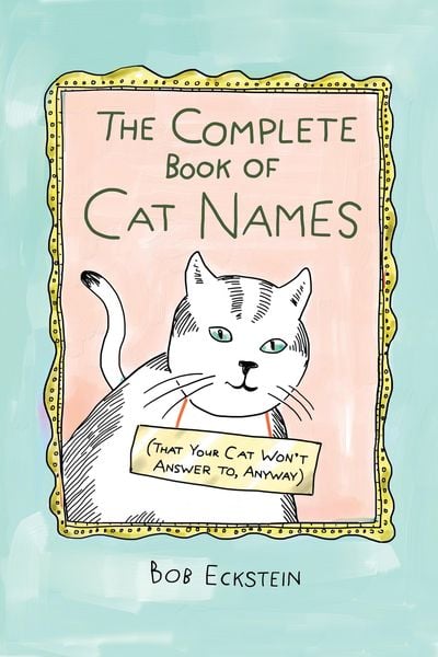 Produktbild: The Complete Book of Cat Names (That Your Cat Won't Answer to, Anyway)