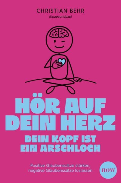 Hör auf dein Herz, dein Kopf ist ein Arschloch, Taschenbuch von @papaundpapi-Christian Behr, NOW, 978-3-689-69097-7