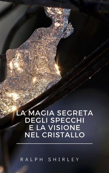 Produktbild: La magia segreta degli specchi e la visione nel cristallo