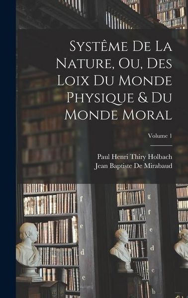 Produktbild: Syst&ecirc;me De La Nature, Ou, Des Loix Du Monde Physique & Du Monde Moral; Volume 1
