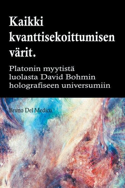Produktbild: Kaikki quantum entanglement v&auml;rit. Platonin luolan myytist&auml; Carl Jungin synkronismiin David Bohmin hologrammeihin