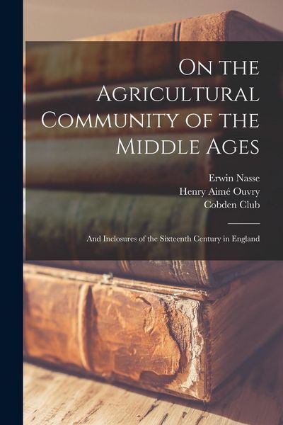 Produktbild: On the Agricultural Community of the Middle Ages: and Inclosures of the Sixteenth Century in England