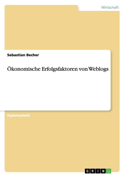 Ökonomische Erfolgsfaktoren von Weblogs, Taschenbuch von Sebastian Becher, GRIN, 9783640384327