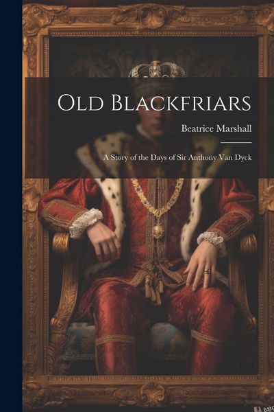 Produktbild: Old Blackfriars: A Story of the Days of Sir Anthony Van Dyck