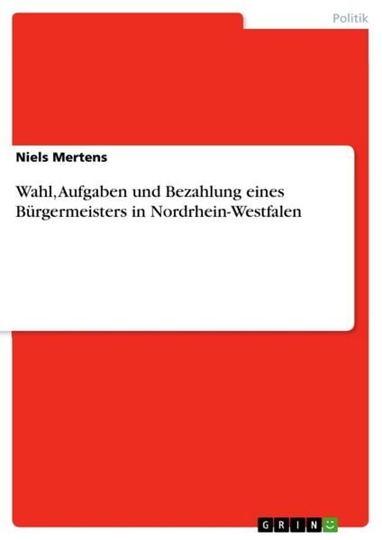 Produktbild: Wahl, Aufgaben und Bezahlung eines B&uuml;rgermeisters in Nordrhein-Westfalen