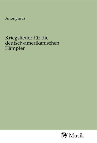 Produktbild: Kriegslieder f&uuml;r die deutsch-amerikanischen K&auml;mpfer