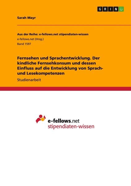Produktbild: Fernsehen und Sprachentwicklung. Der kindliche Fernsehkonsum und dessen Einfluss auf die Entwicklung von Sprach- und Lesekompetenzen