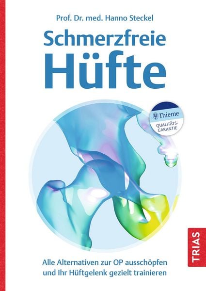 Schmerzfreie Hüfte, Taschenbuch von Hanno Steckel, TRIAS, 9783432115238