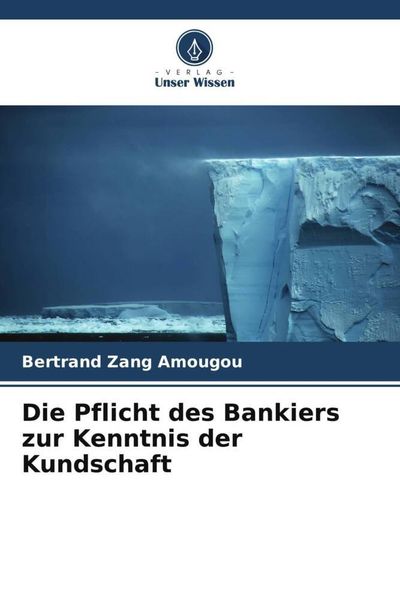 Zang Amougou, B: Pflicht des Bankiers zur Kenntnis der Kunds, Taschenbuch von Bertrand Zang Amougou, Verlag Unser Wissen, 9786205971970