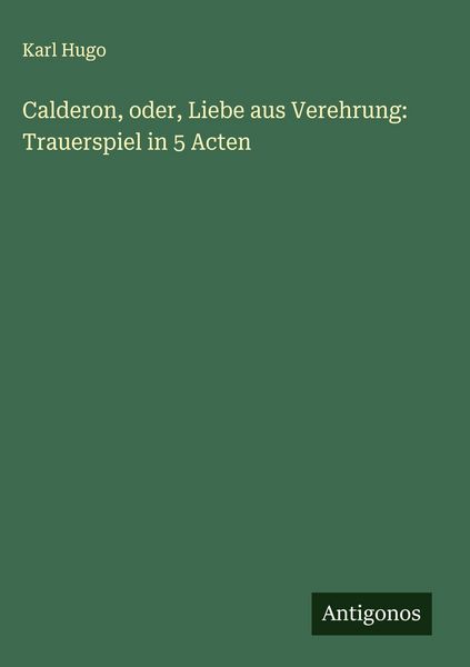 Produktbild: Calderon, oder, Liebe aus Verehrung: Trauerspiel in 5 Acten