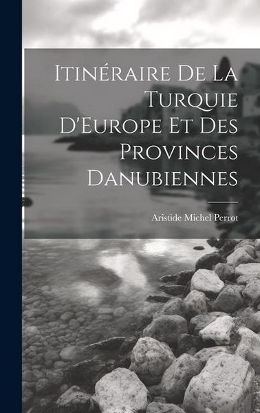 Produktbild: Itin&eacute;raire De La Turquie D'Europe Et Des Provinces Danubiennes