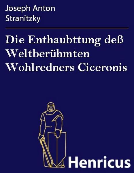 Produktbild: Die Enthaubttung de&szlig; Weltber&uuml;hmten Wohlredners Ciceronis