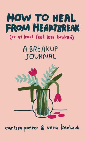 Produktbild: How to Heal from Heartbreak (or at Least Feel Less Broken)