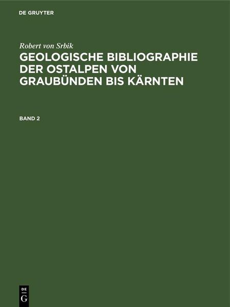 Produktbild: Robert von Srbik: Geologische Bibliographie der Ostalpen von Graub&uuml;nden bis K&auml;rnten. Band 2