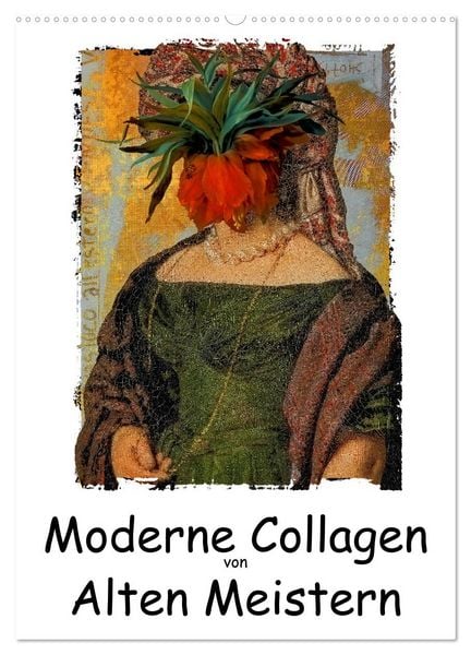 Moderne Collagen von Alten Meistern (Wandkalender 2026 DIN A2 hoch), CALVENDO Monatskalender