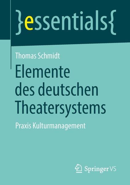Elemente des deutschen Theatersystems, Taschenbuch von Thomas Schmidt, Springer Fachmedien Wiesbaden GmbH, 9783658210014