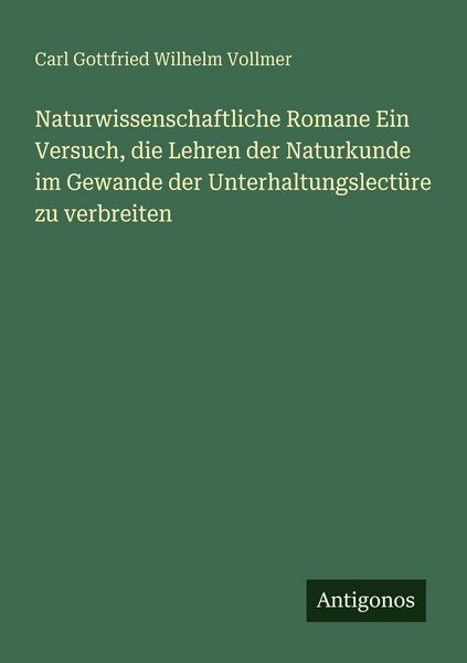 Produktbild: Naturwissenschaftliche Romane Ein Versuch, die Lehren der Naturkunde im Gewande der Unterhaltungslect&uuml;re zu verbreiten