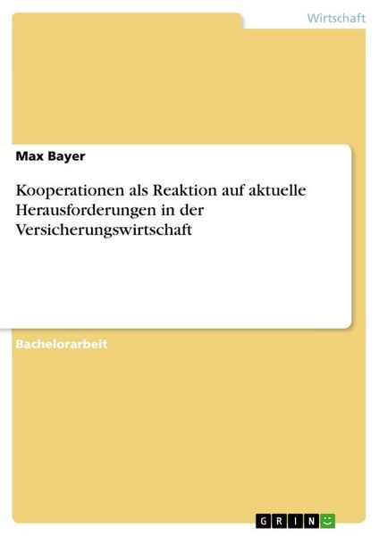Kooperationen als Reaktion auf aktuelle Herausforderungen in der Versicherungswirtschaft, Taschenbuch von Max Bayer, GRIN, 9783668918924
