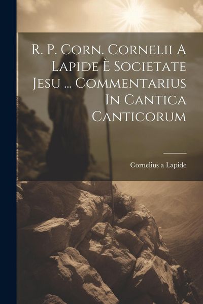 Produktbild: R. P. Corn. Cornelii A Lapide &Egrave; Societate Jesu ... Commentarius In Cantica Canticorum