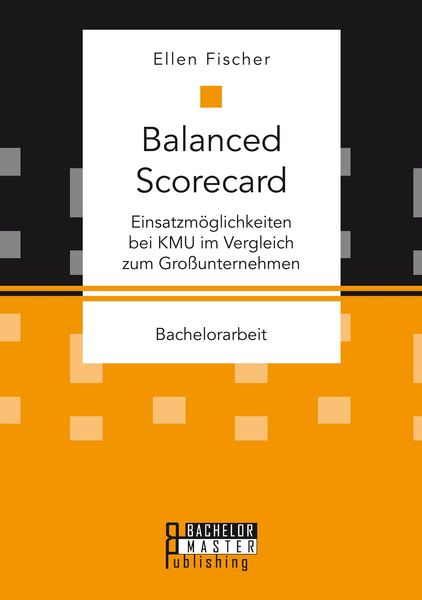 Produktbild: Balanced Scorecard: Einsatzm&ouml;glichkeiten bei KMU im Vergleich zum Gro&szlig;unternehmen