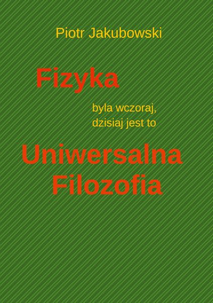 Produktbild: Fizyka byla wczoraj, dzisiaj jest to Uniwersalna Filozofia