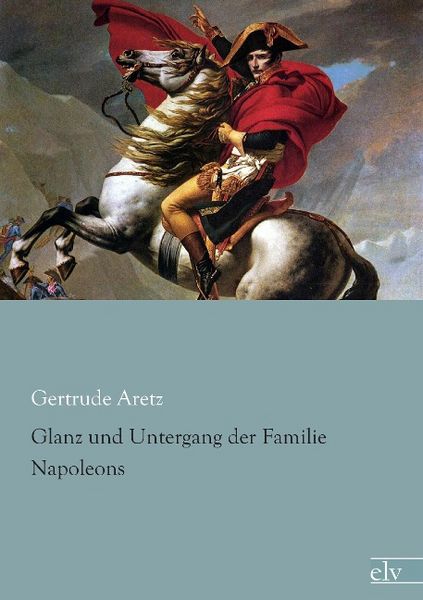 Produktbild: Aretz, G: Glanz und Untergang der Familie Napoleons
