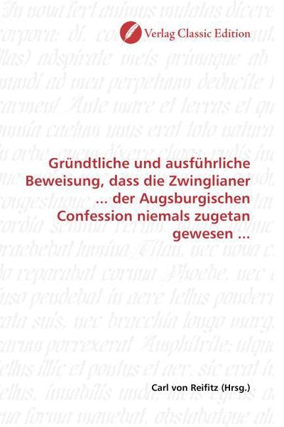 Produktbild: Gr&uuml;ndtliche und ausf&uuml;hrliche Beweisung, dass die Zwinglianer ... der Augsburgischen Confession niemals zugetan gewesen ...
