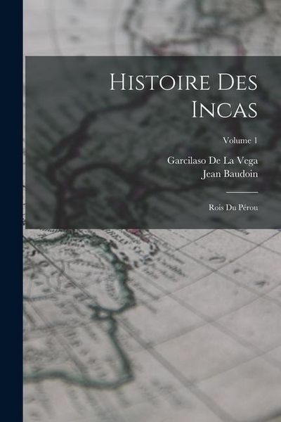 Produktbild: Histoire Des Incas: Rois Du P&eacute;rou; Volume 1